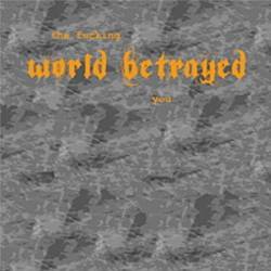 World Betrayed : The fucking World Betrayed you
